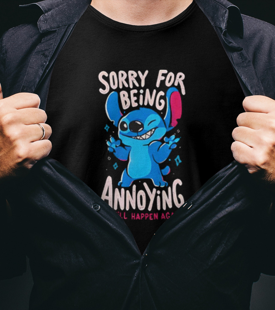 Stitch Sorry For Being Annoying It Will Happen Again T-Shirt