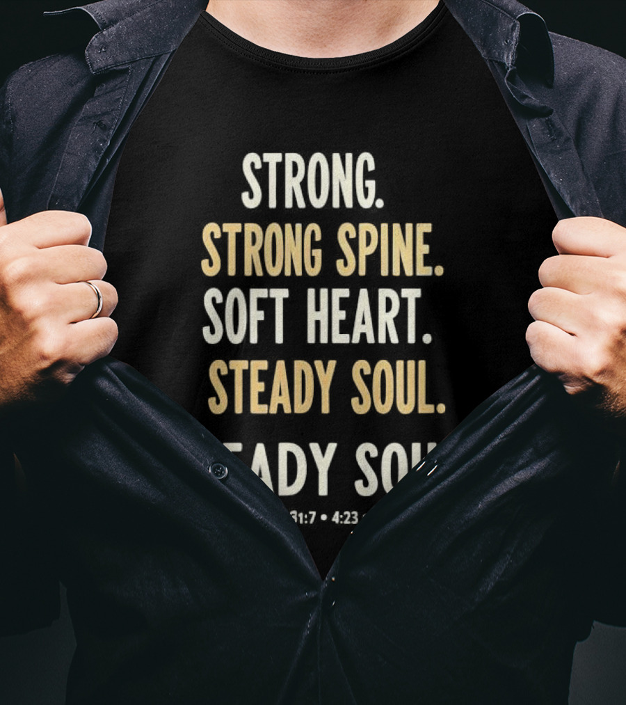 Strong Spine Soft Heart Steady Soul Proverbs 16:7 4:23 23:7 T-Shirt