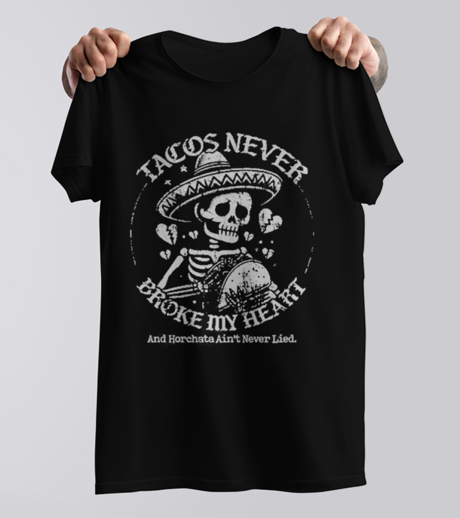 Tacos Never Broke My Heart Horchata Never Lied Sombrero Skeleton Hearts T-Shirt