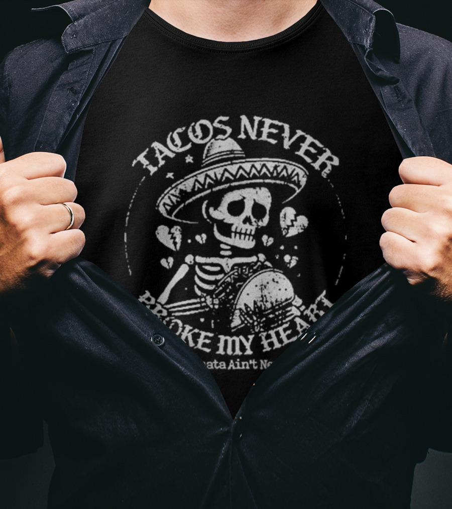 Tacos Never Broke My Heart Horchata Never Lied Sombrero Skeleton Hearts T-Shirt
