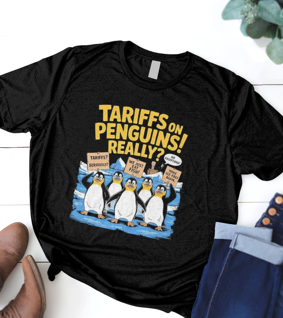 Tariffs On Penguins Really Protest Signs T-Shirt