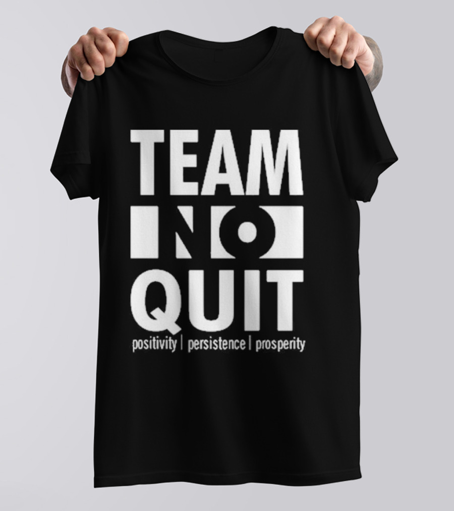 "Team No Quit Positivity Persistence Prosperity Motivational Phrase" T-Shirt
