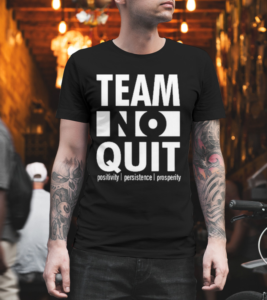 "Team No Quit Positivity Persistence Prosperity Motivational Phrase" T-Shirt