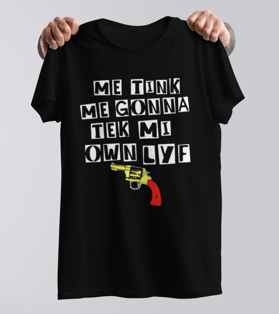 Teen Hearts Me Tink Me Gonna Tek Mi Own Lyf Gun T-Shirt
