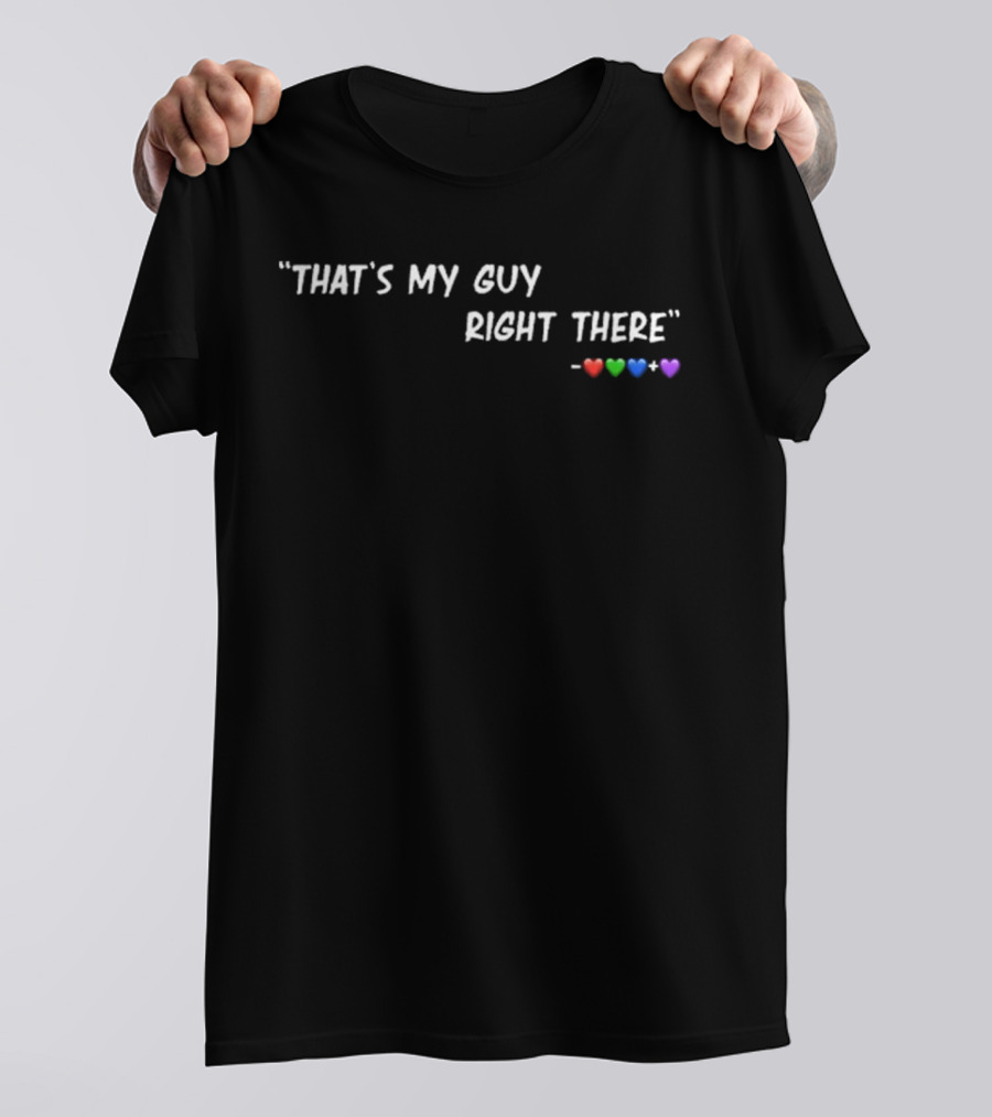 "That's My Guy Right There Red Green Blue Purple Hearts" T-Shirt