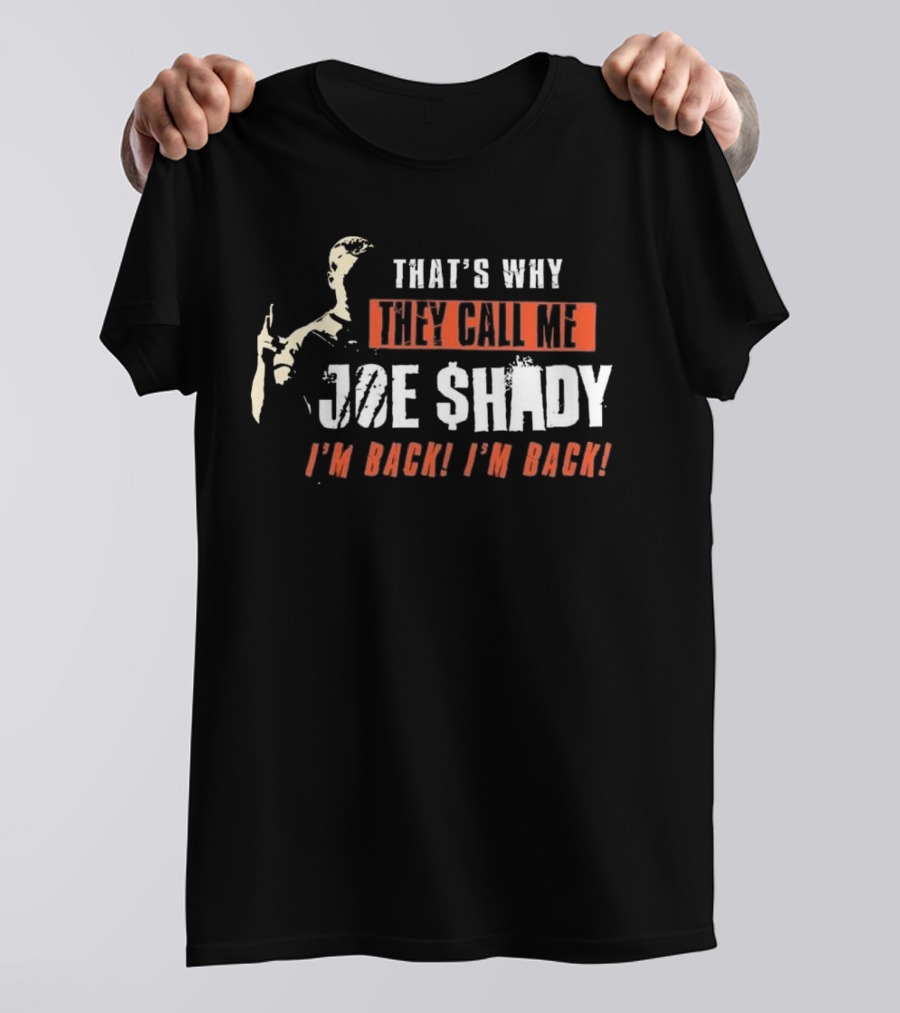THAT'S WHY THEY CALL ME JOE SHADY I'M BACK I'M BACK T-Shirt