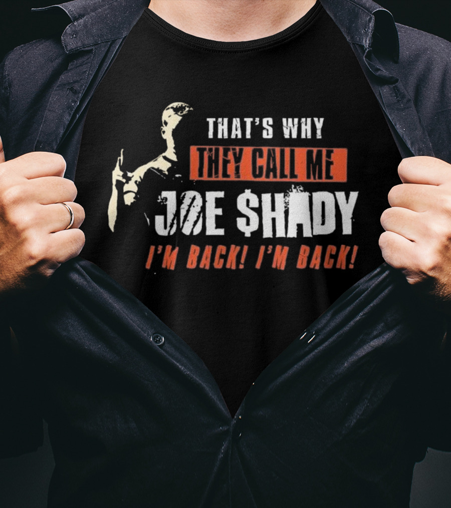 THAT'S WHY THEY CALL ME JOE SHADY I'M BACK I'M BACK T-Shirt