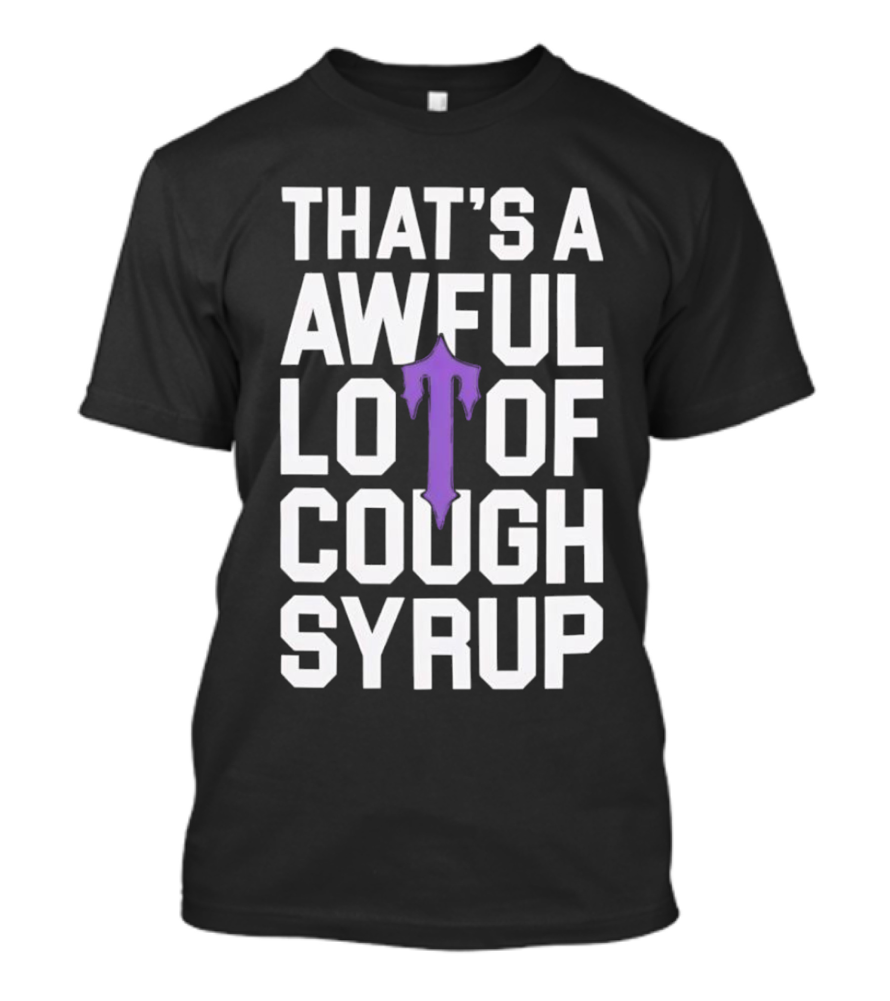 That's A Awful Lot Of Cough Syrup Purple Drip Letter T T-Shirt