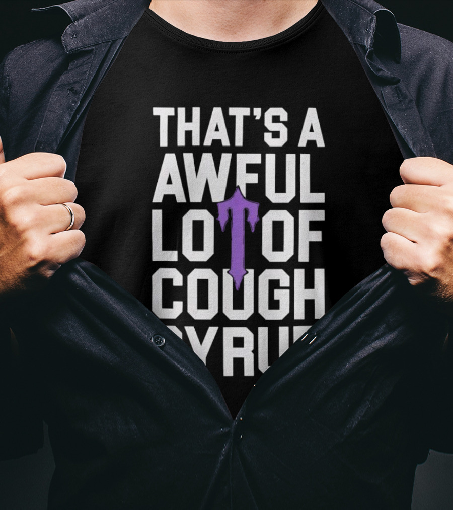 That's A Awful Lot Of Cough Syrup Purple Drip Letter T T-Shirt