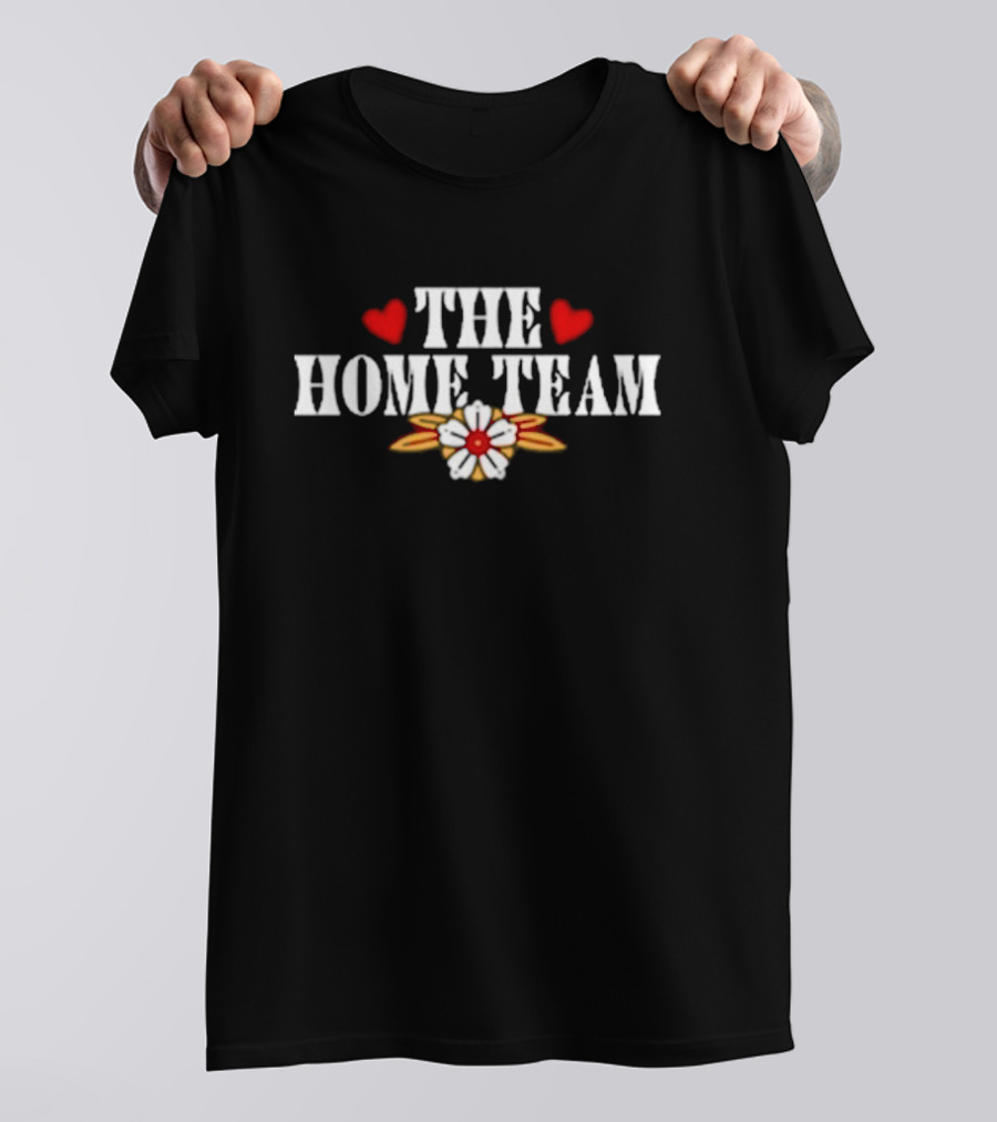 The Home Team Don’t Let Me Be The Last One Hearts Flowers T-Shirt