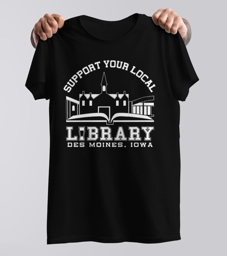 Support Your Local Library Des Moines Iowa T-Shirt