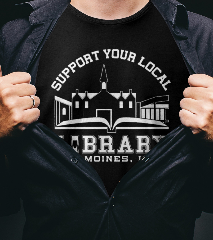Support Your Local Library Des Moines Iowa T-Shirt