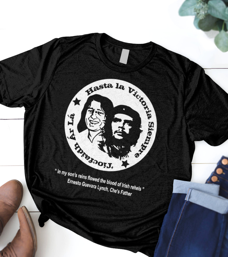 The Mary Wallopers Glastonbury Bobby Che Hasta La Victoria Siempre Tiocfaidh Ar La T-Shirt