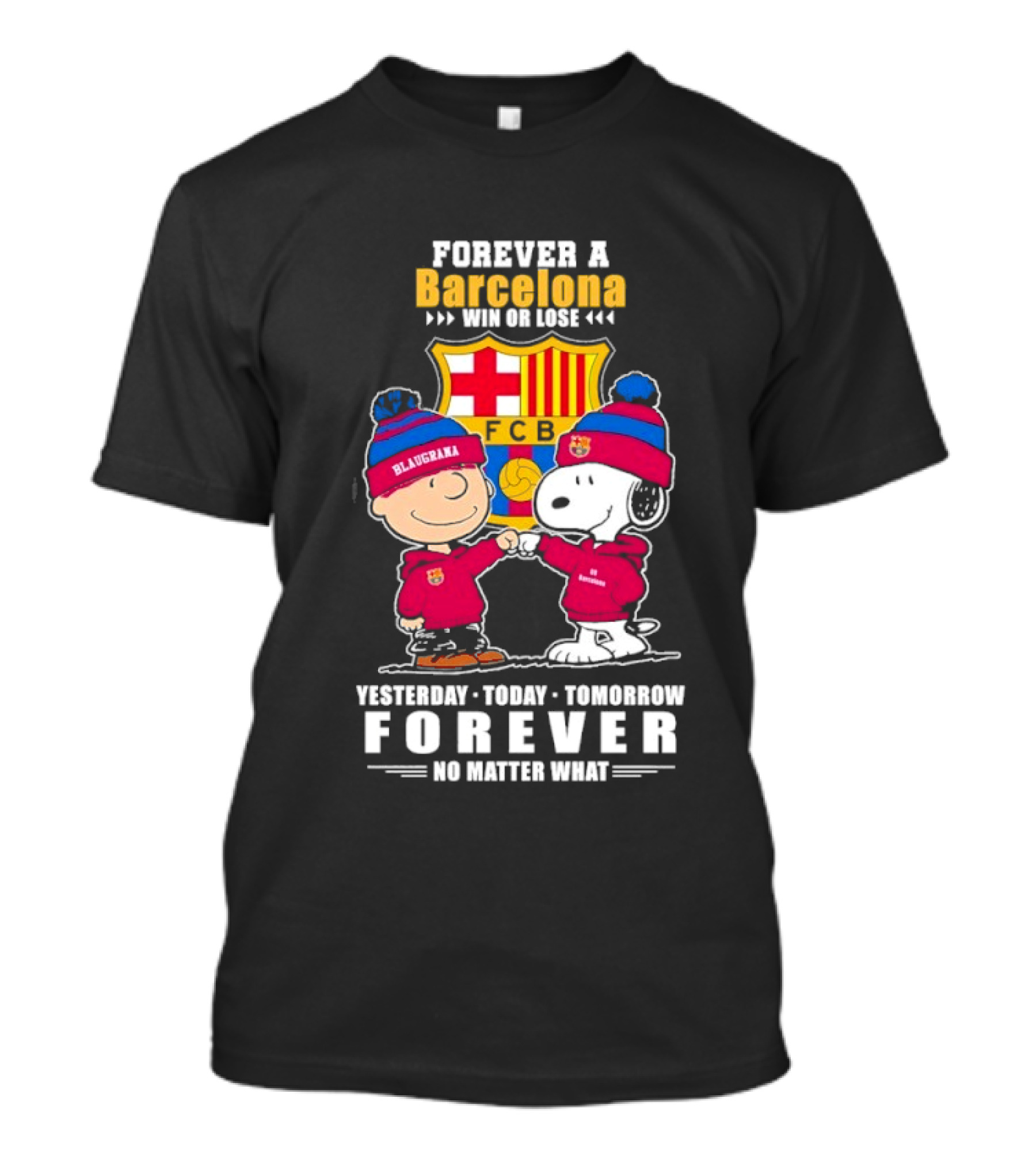 FOREVER A BARCELONA WIN OR LOSE YESTERDAY TODAY TOMORROW FOREVER NO MATTER WHAT T-Shirt