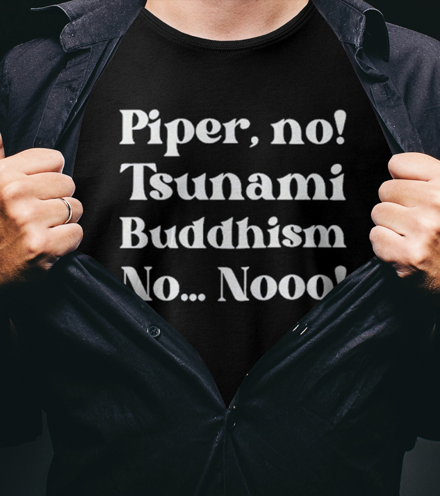 Piper No Tsunami Buddhism No Nooo T-Shirt