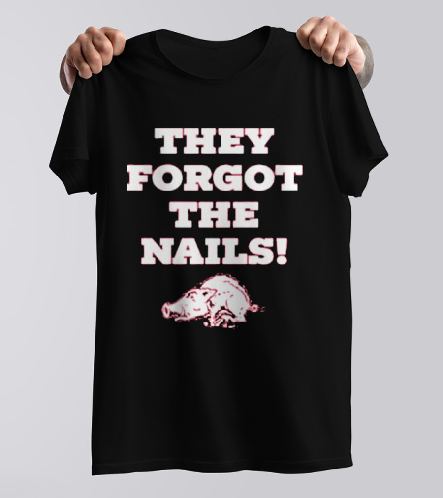 They Forgot The Nails Arkansas Razorbacks Pig T-Shirt