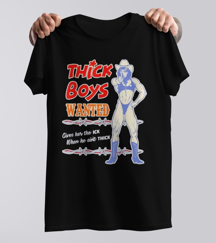 Thick Boys Wanted Cowboy Style Gives Her The Ick When He Ain't Thick T-Shirt
