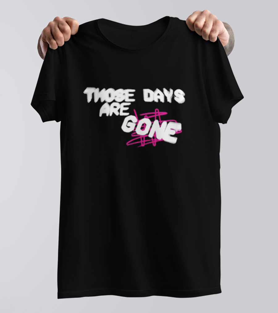 Those Days Are Gone Pink Scribble Text T-Shirt