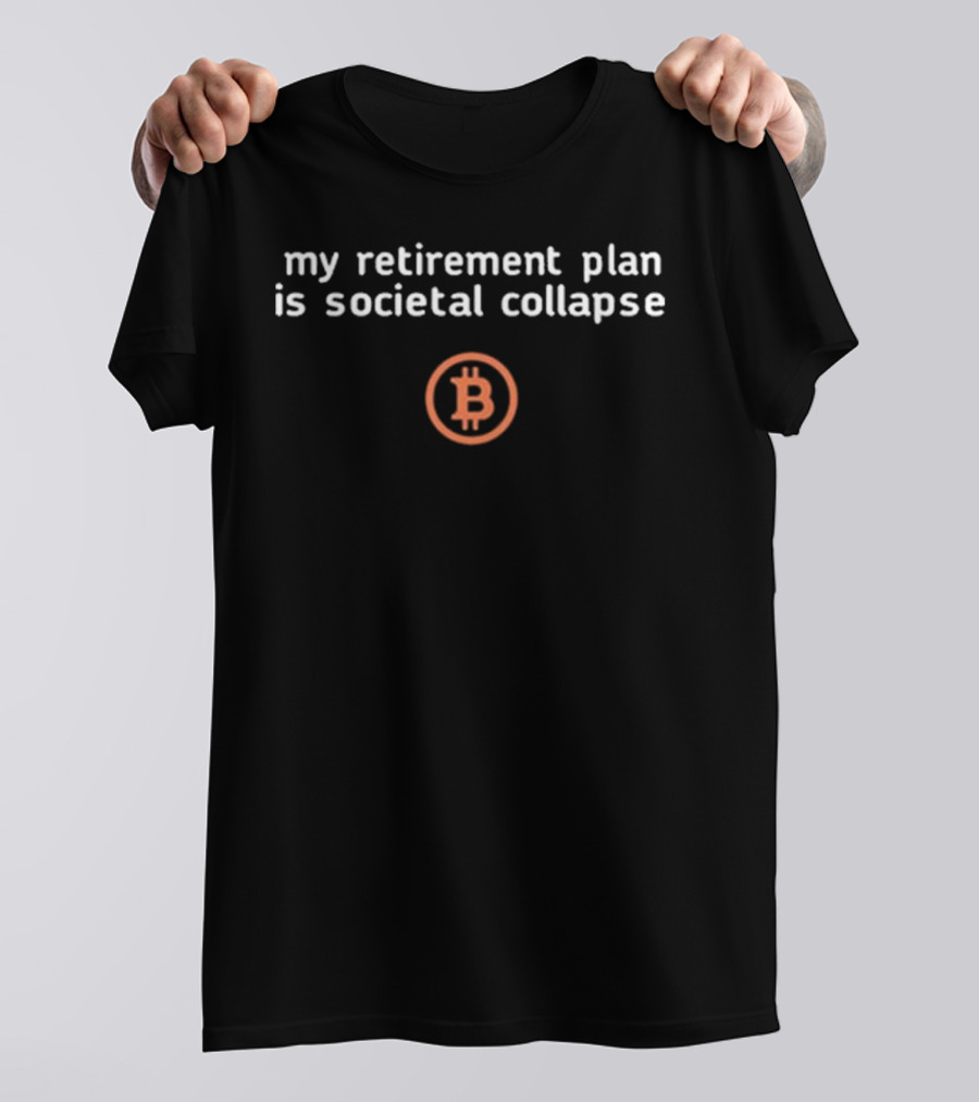 Tiffany Fong My Retirement Plan Is Societal Collapse Bitcoin Symbol T-Shirt