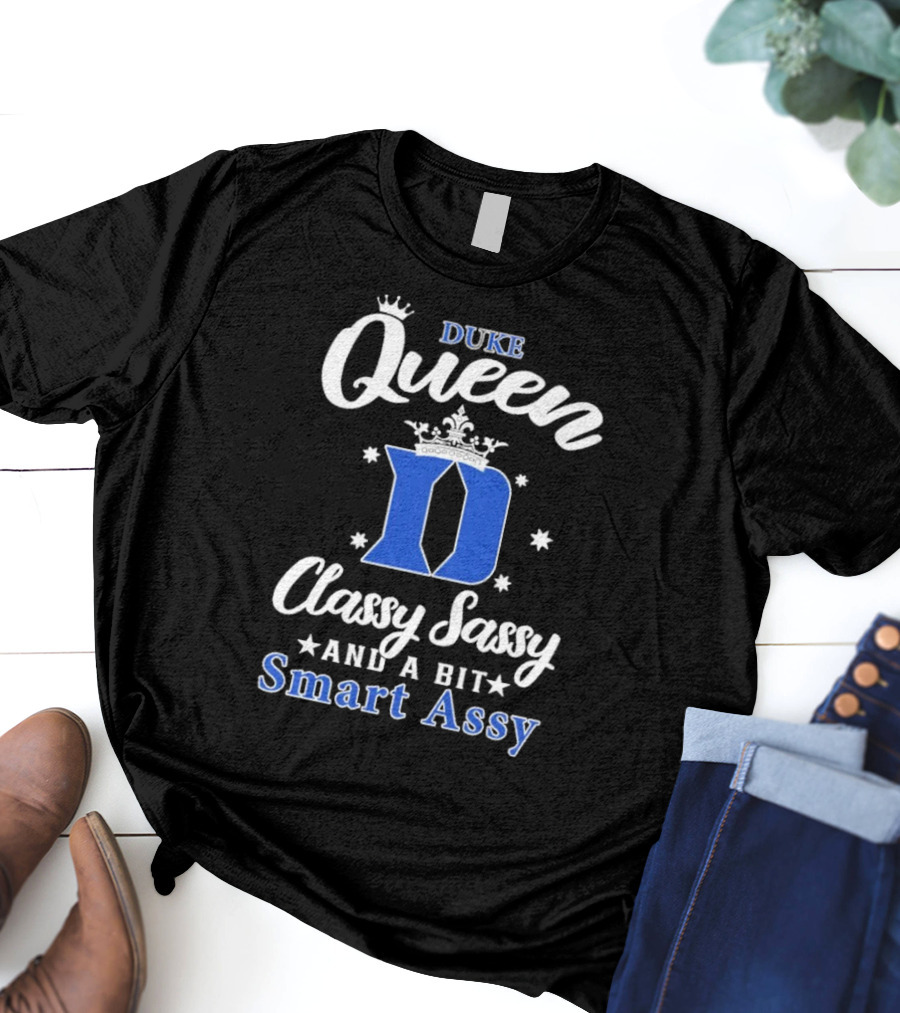 Duke Queen Classy Sassy Smart Assy Blue Devils T-Shirt
