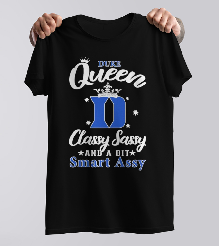 Duke Queen Classy Sassy Smart Assy Blue Devils T-Shirt
