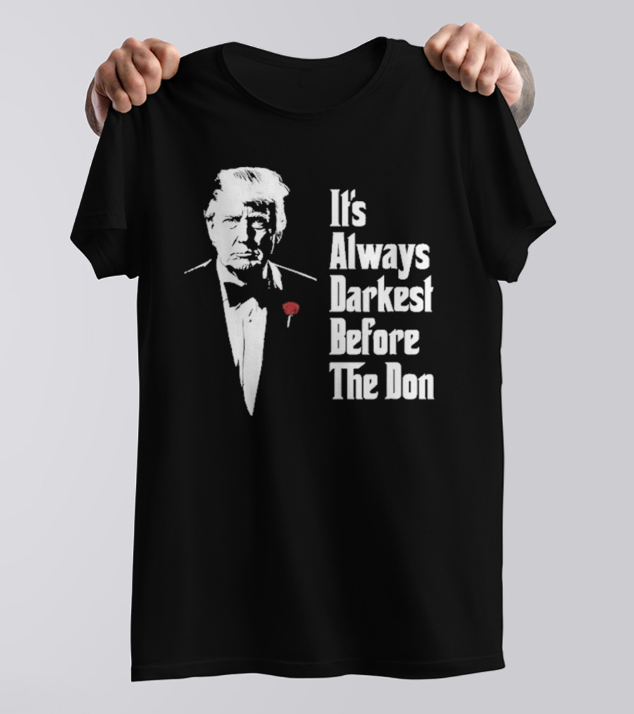 It’s Always Darkest Before The Don Tuxedo Rose T-Shirt