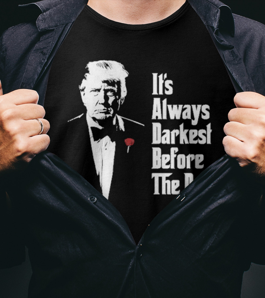 It’s Always Darkest Before The Don Tuxedo Rose T-Shirt