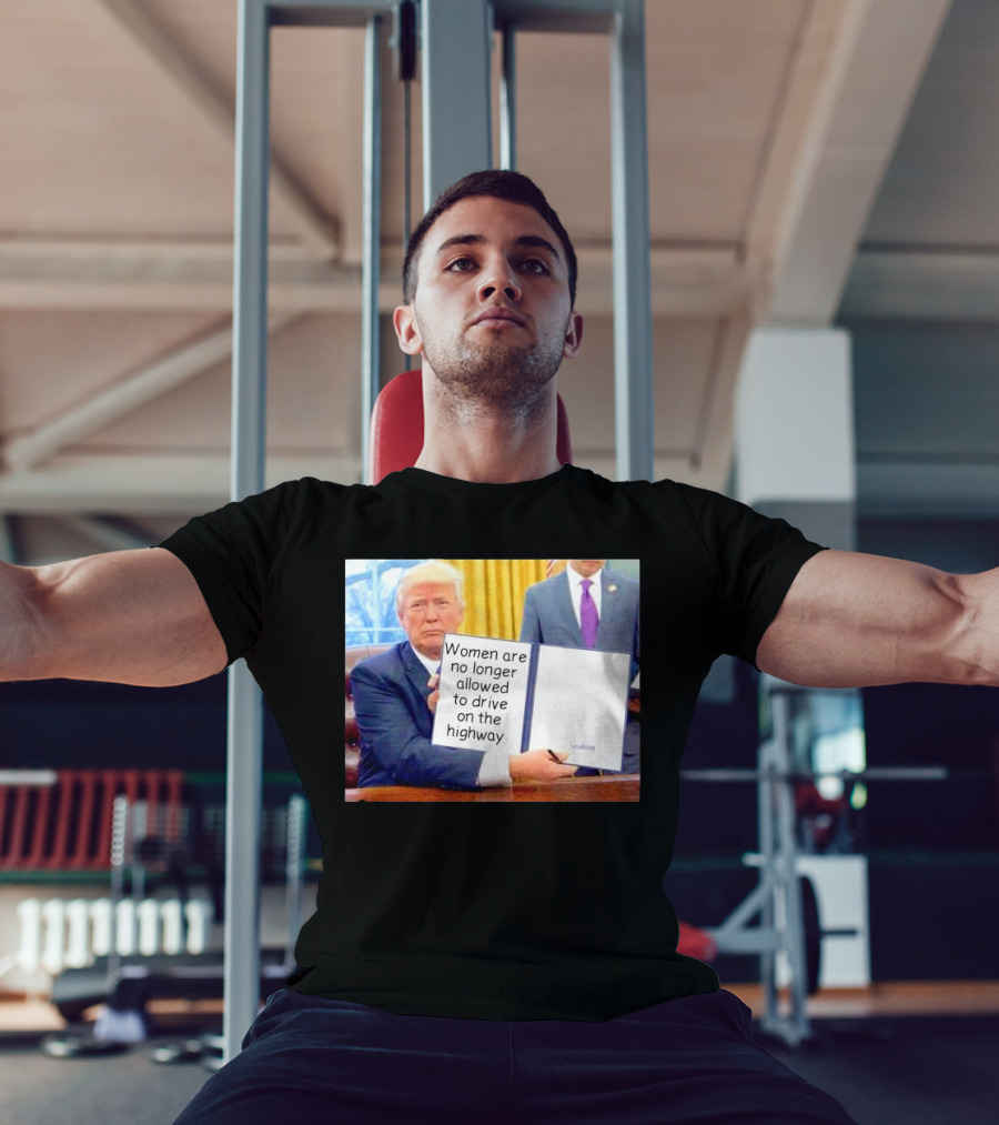 Women Are No Longer Allowed To Drive On The Highway T-Shirt