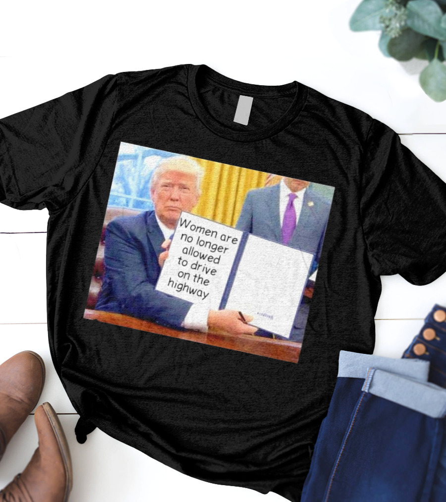 Women Are No Longer Allowed To Drive On The Highway T-Shirt
