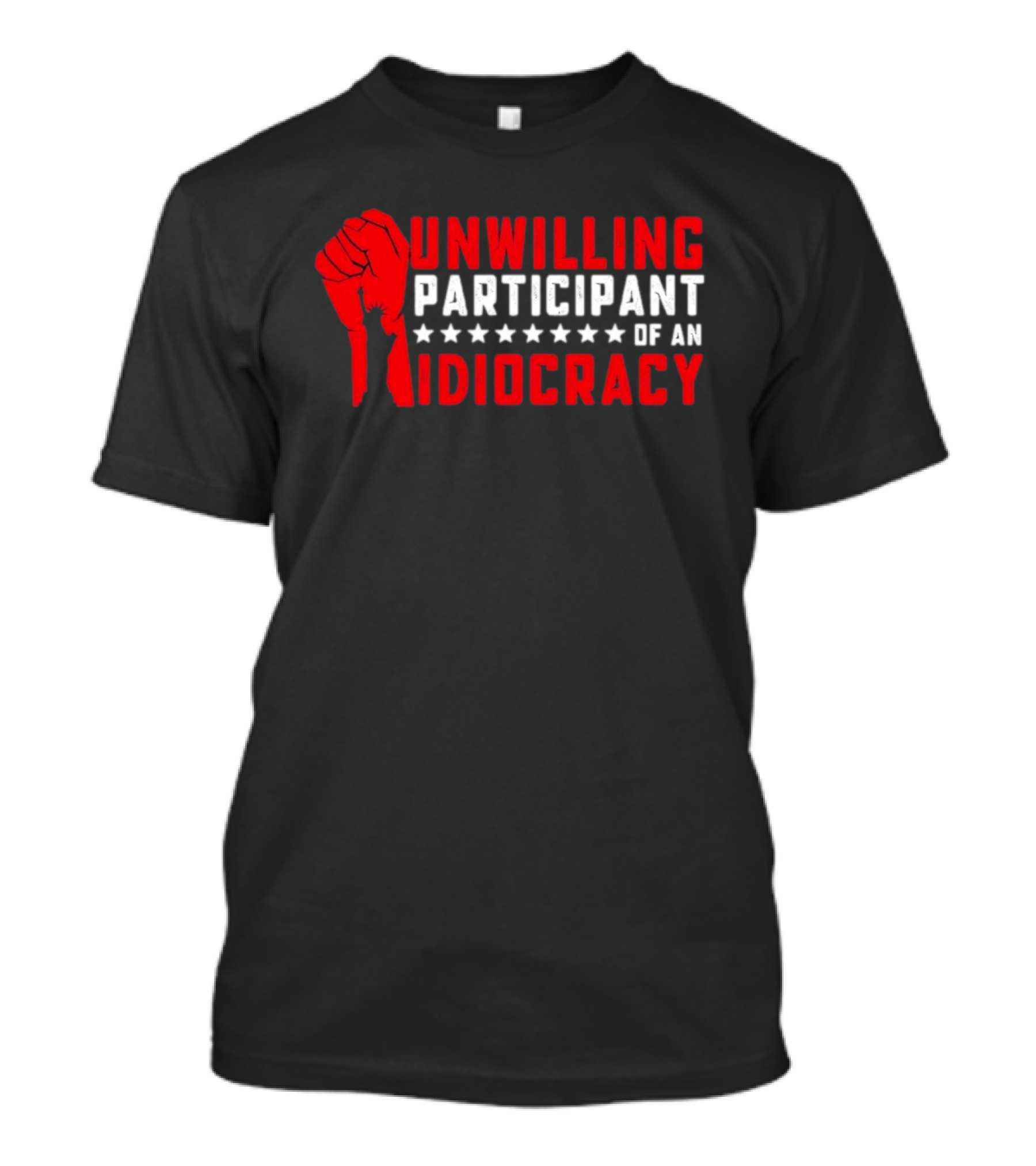 Unwilling Participant Of An Idiocracy Red Fist And Stars T-Shirt