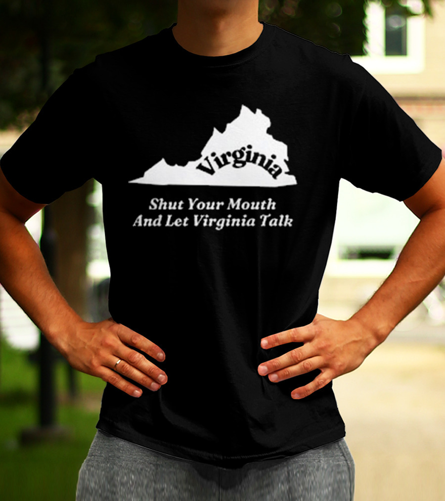 Virginia Map Silhouette Shut Your Mouth And Let Virginia Talk T-Shirt