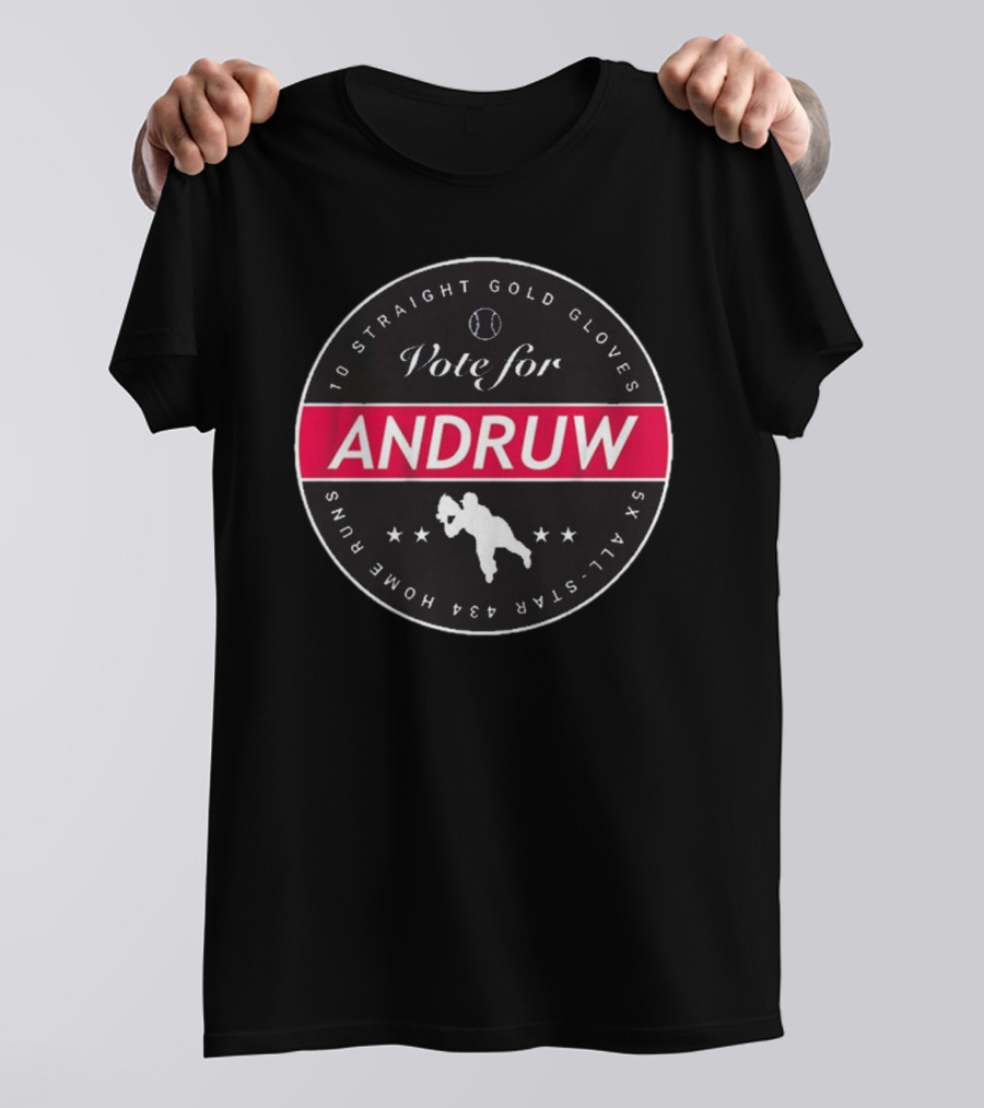 Vote For Andruw 10 Straight Gold Gloves 5X All-Star 434 Home Runs T-Shirt