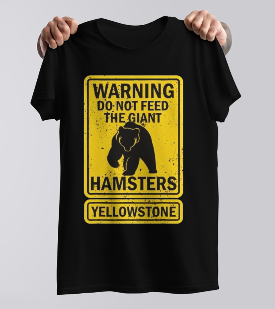Yellowstone Warning Do Not Feed The Giant Hamsters Bear Sign T-Shirt