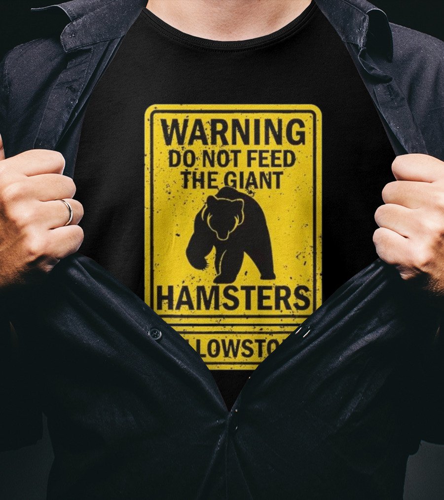 Yellowstone Warning Do Not Feed The Giant Hamsters Bear Sign T-Shirt