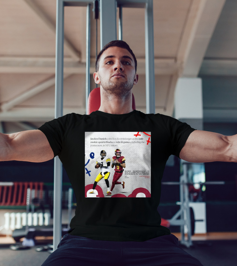 Jayden Daniels And Ben Roethlisberger Only Rookie Quarterbacks To Win 14 Games Postseason NFL History T-Shirt