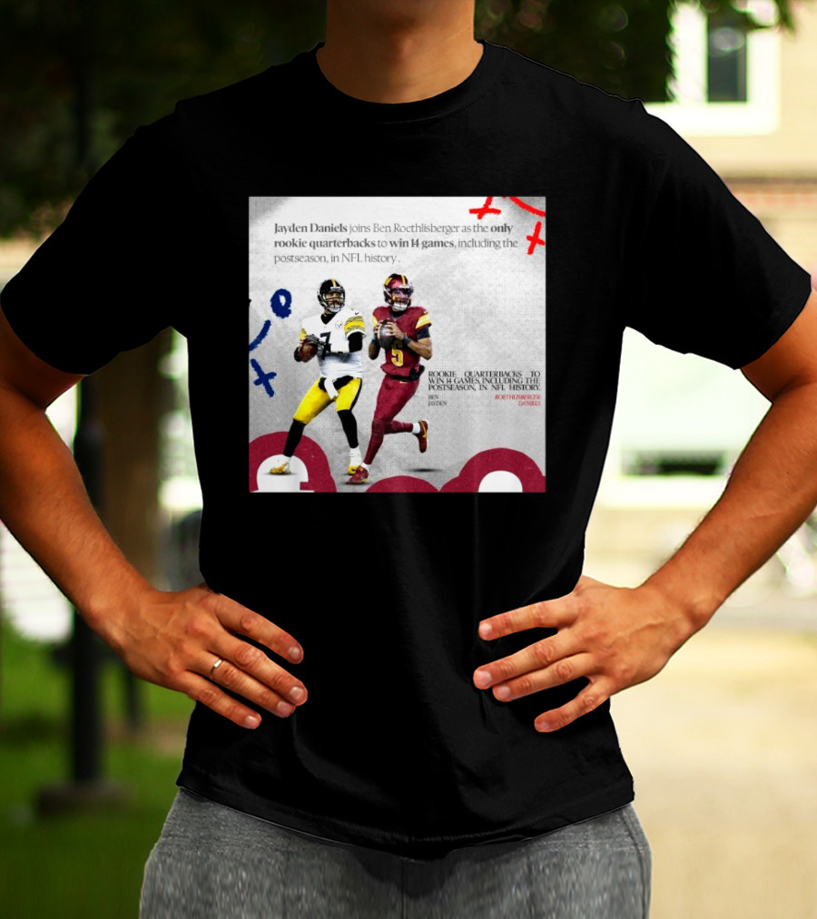 Jayden Daniels And Ben Roethlisberger Only Rookie Quarterbacks To Win 14 Games Postseason NFL History T-Shirt