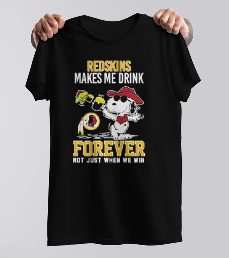 Redskins Makes Me Drink Forever Not Just When We Win Snoopy Drinking Football Fan Apparel T-Shirt