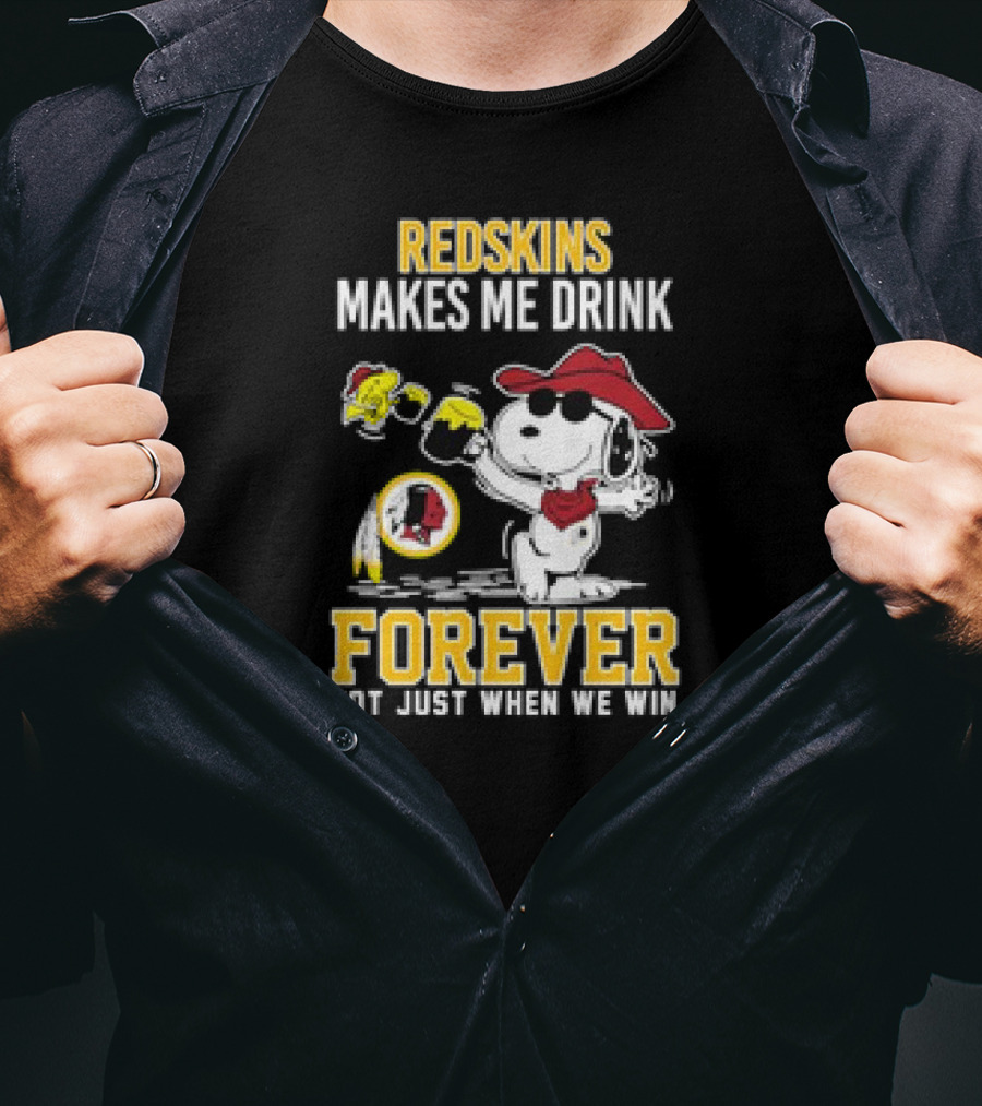 Redskins Makes Me Drink Forever Not Just When We Win Snoopy Drinking Football Fan Apparel T-Shirt