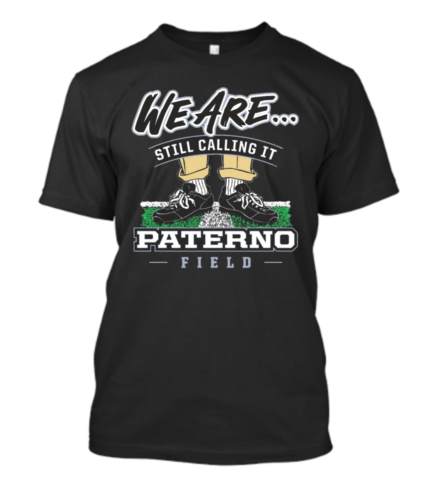 We Are Still Calling It Paterno Field Penn State Fan Apparel T-Shirt
