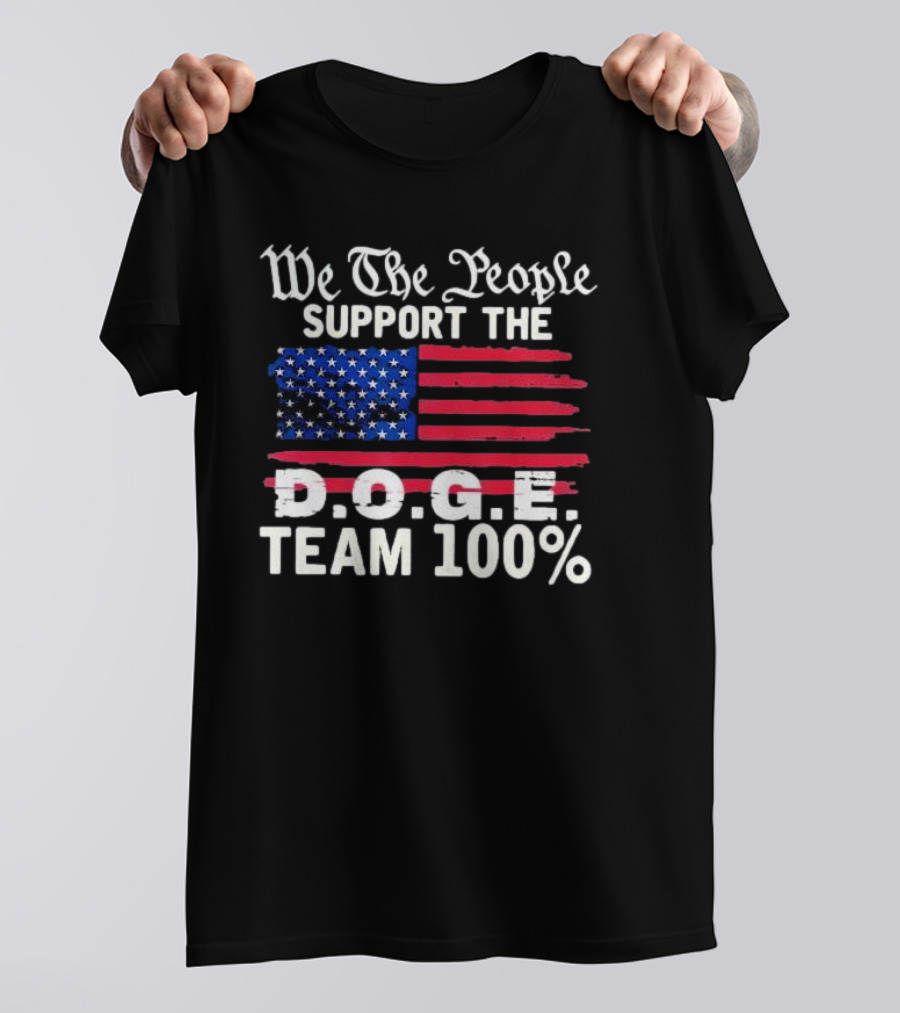 We The People Support The D.O.G.E. Team 100 Percent US Flag T-Shirt