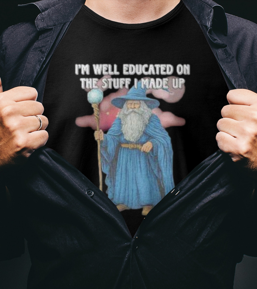 I'm Well Educated On The Stuff I Made Up Wizard With Blue Robe And Staff T-Shirt