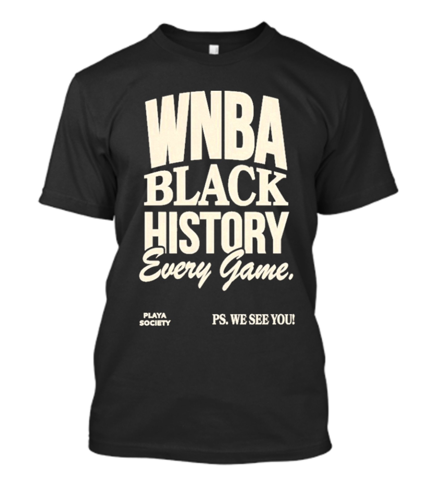 WNBA Black History Every Game PS We See You Playa Society T-Shirt