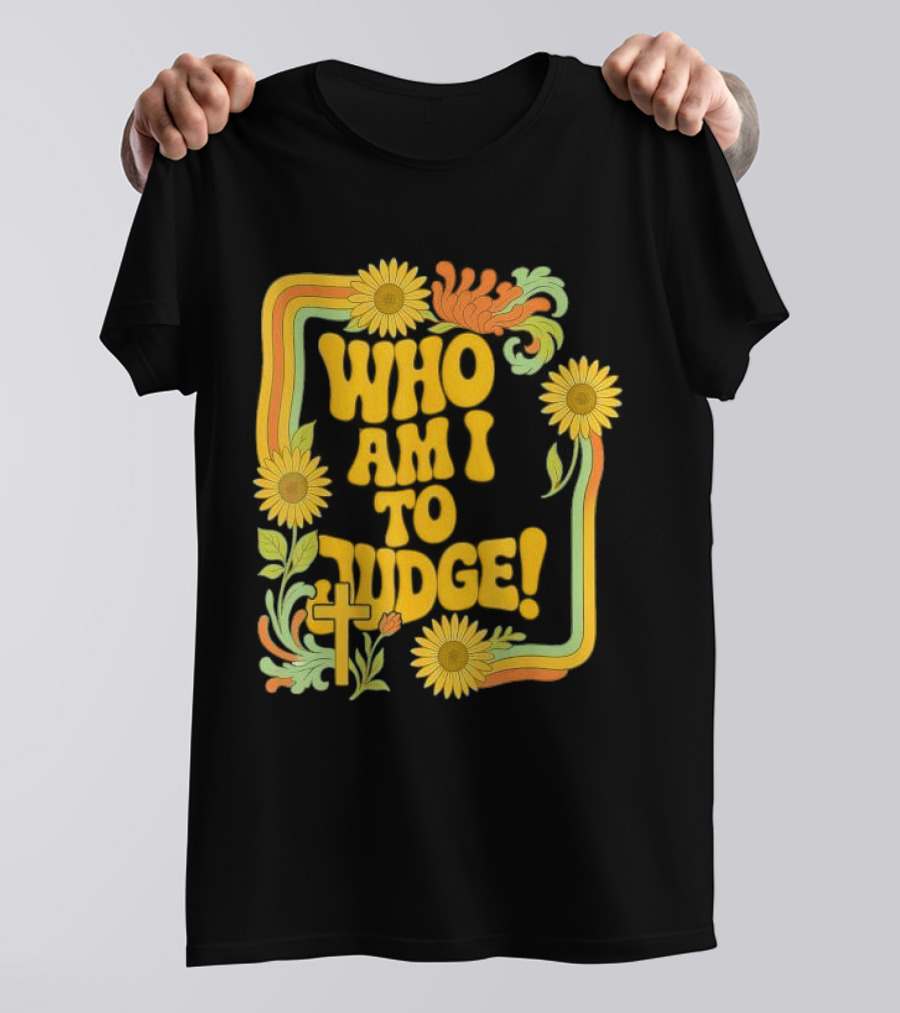 Who Am I To Judge Francis Retro 70s Floral Sunflowers T-Shirt