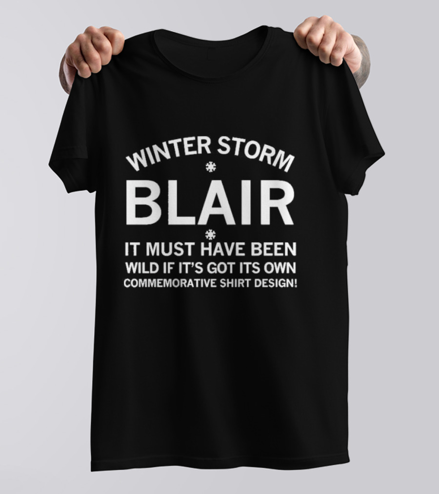 Winter Storm Blair It Must Have Been Wild If It's Got Its Own Commemorative T-Shirt