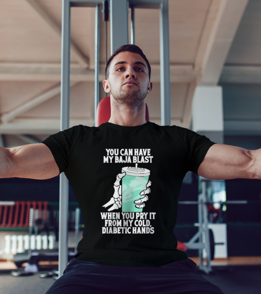 You Can Have My Baja Blast When You Pry It From My Cold Diabetic Hands Soda Humor T-Shirt