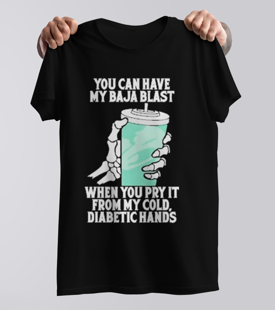 You Can Have My Baja Blast When You Pry It From My Cold Diabetic Hands Soda Humor T-Shirt