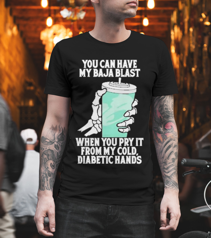 You Can Have My Baja Blast When You Pry It From My Cold Diabetic Hands Soda Humor T-Shirt