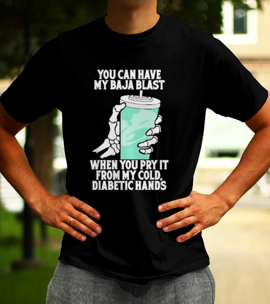 You Can Have My Baja Blast When You Pry It From My Cold Diabetic Hands Soda Humor T-Shirt
