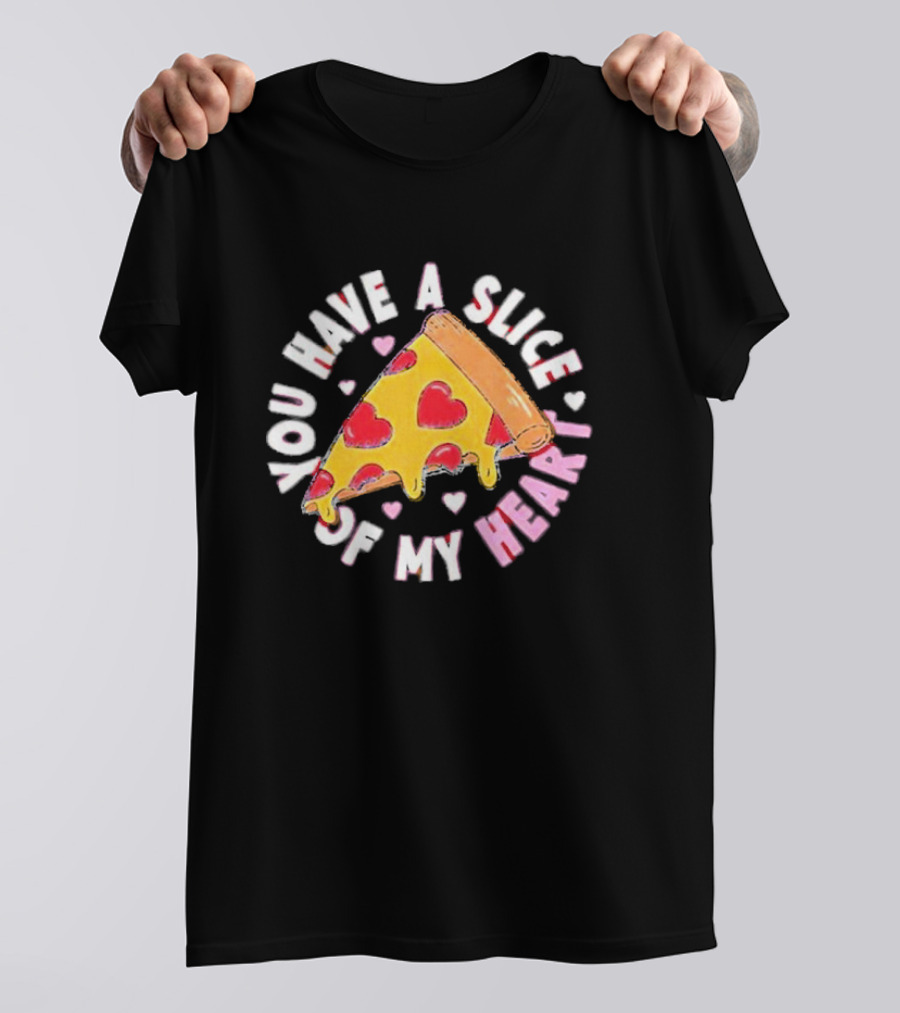 You Have A Slice Of My Heart Pizza Slice With Heart-Shaped Toppings T-Shirt