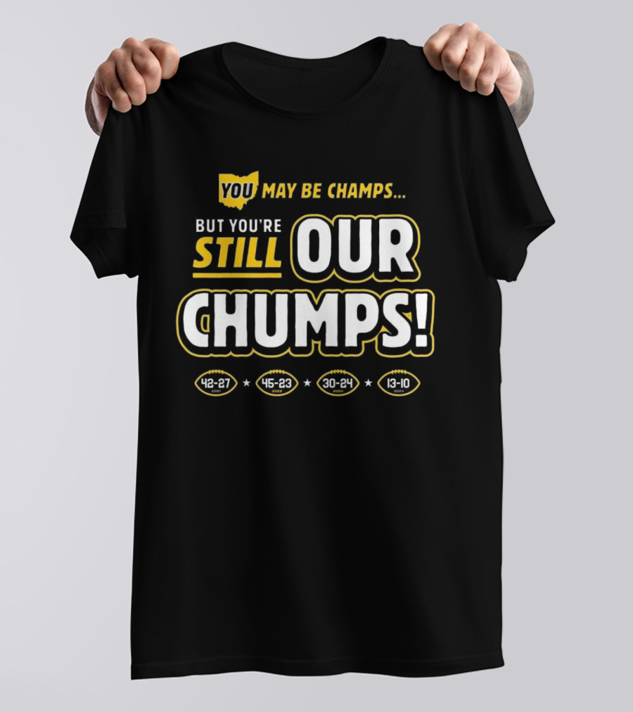 You May Be Champs But You’re Still Our Chumps Michigan College T-Shirt
